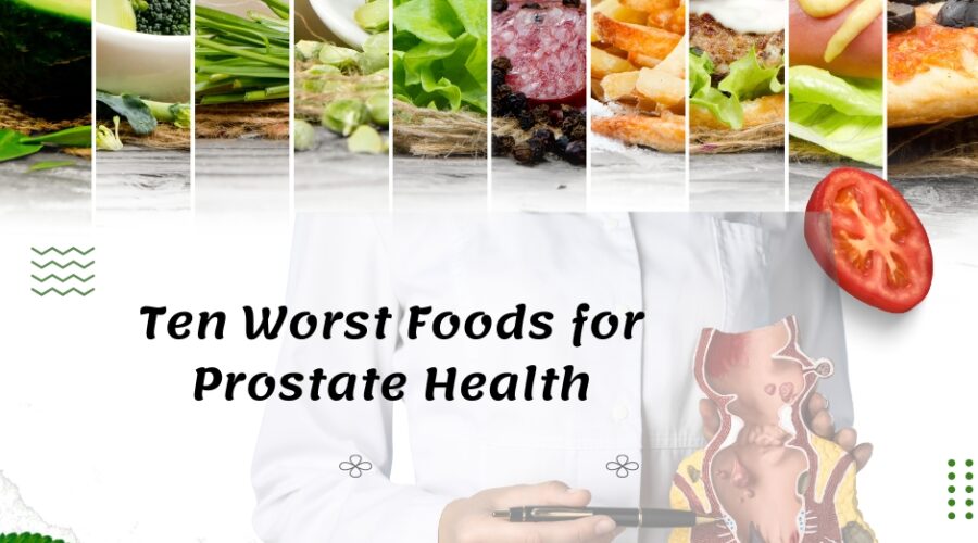 Ten Worst Foods for Prostate Health