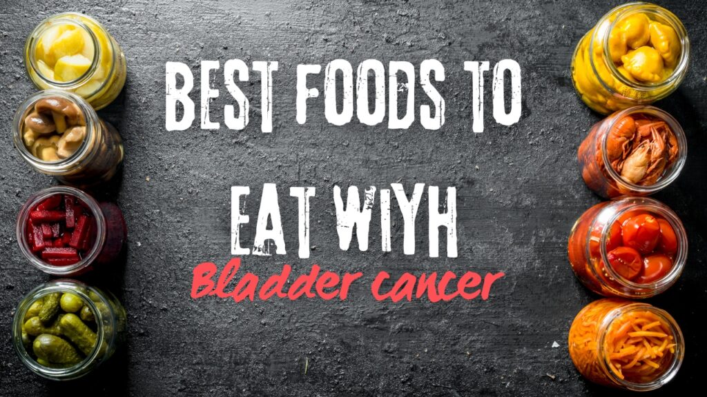 Foods to Eat with Bladder Cancer