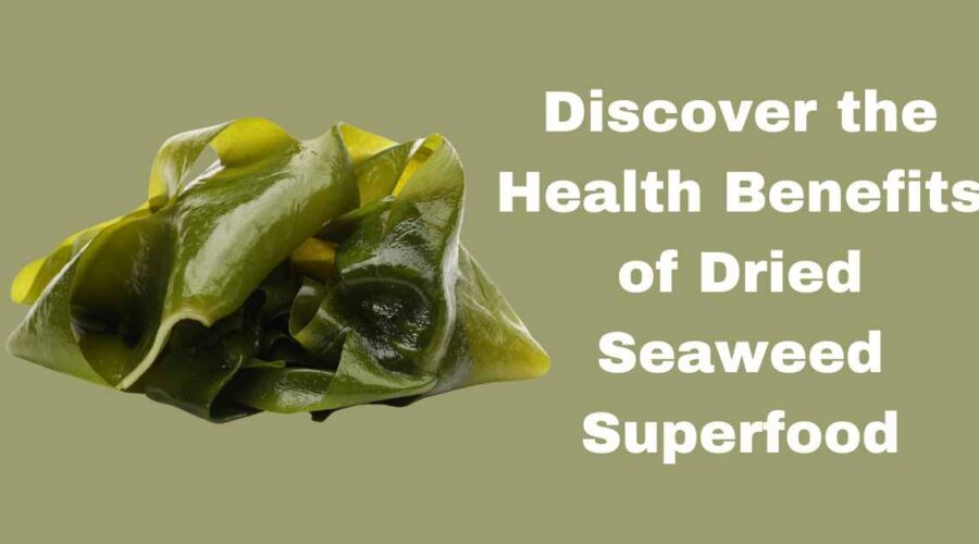 Discover the Health Benefits of Dried Seaweed Superfood