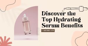 Top Hydrating Serum Benefits