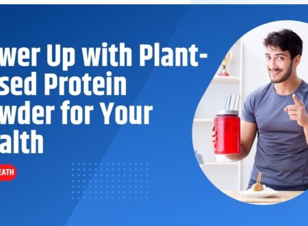 Power Up with Plant-Based Protein Powder for Your Health