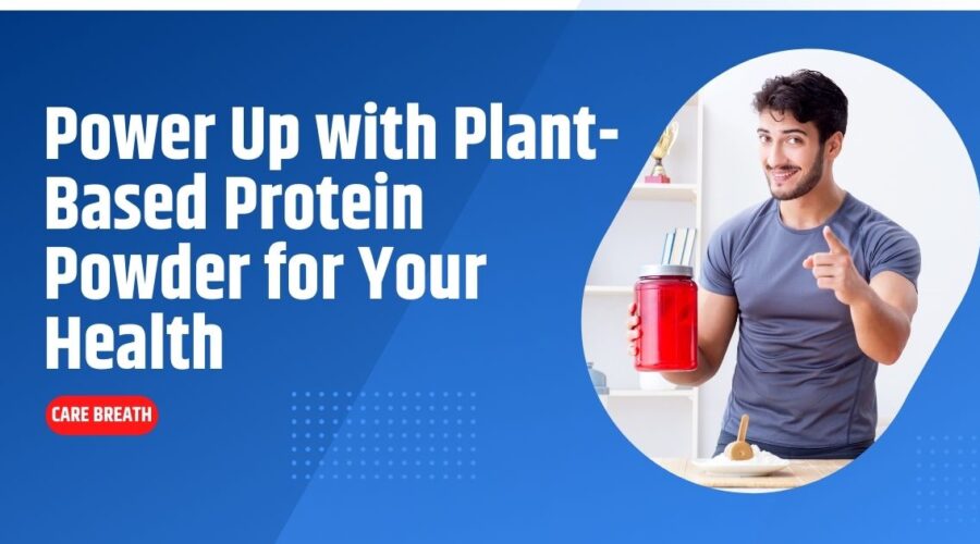 Power Up with Plant-Based Protein Powder for Your Health