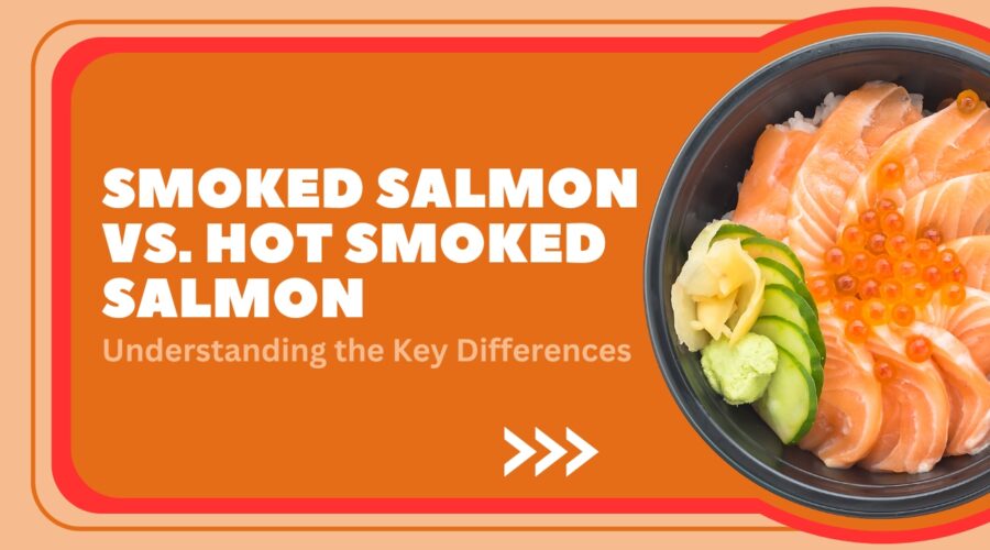 Smoked Salmon and Hot Smoked Salmon